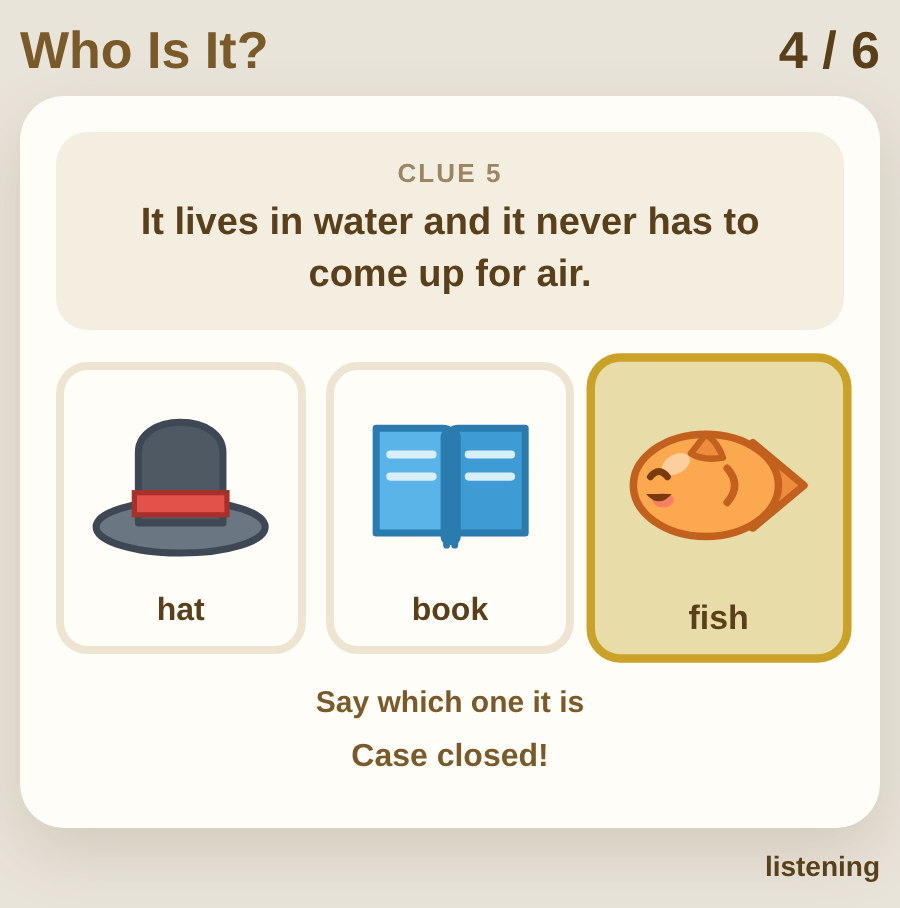 A riddle across the top, three pictures to choose between by saying which one it is, the right one ringed, and a line underneath saying the case is closed.